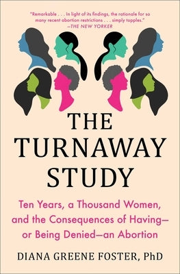 The Turnaway Study: Ten Years, a Thousand Women, and the Consequences of Having--Or Being Denied--An Abortion Paperback Scribner Book Company