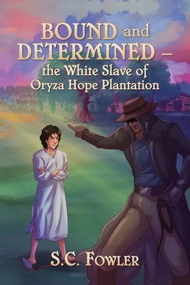 Bound and Determined: The White Slave of Oryza Hope Plantation Paperback Nextone Inc