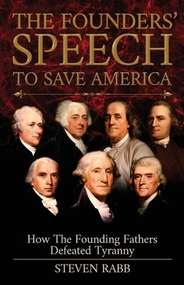 The Founders' Speech To Save America: How The Founding Fathers Defeated Tyranny Paperback Liberty for All Publishing