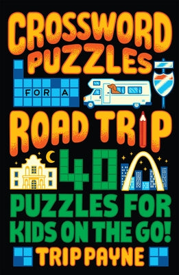 Crossword Puzzles for a Road Trip: 40 Puzzles for Kids on the Go! Paperback Puzzlewright Press
