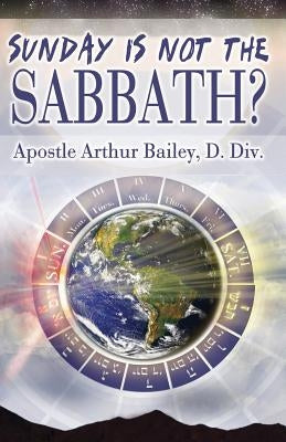 Sunday Is Not The Sabbath? Paperback Allegory Press LLC for Arthur Bailey Ministri