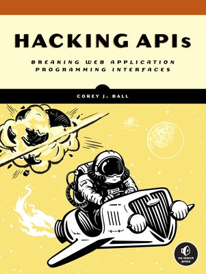 Hacking APIs: Breaking Web Application Programming Interfaces Paperback No Starch Press