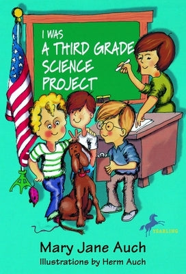 I Was a Third Grade Science Project by Auch, Mary Jane