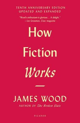 How Fiction Works: (Tenth Anniversary Edition) Updated and Expanded Paperback Picador USA