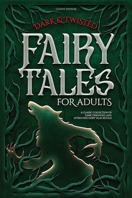 Dark & Twisted Fairy Tales for Adults: A Classic Collection of Dark, Deranged, and Intriguing Fairy Tales Retold Paperback Hell
