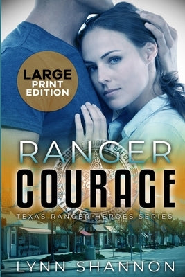 Ranger Courage: A Small-town Christian Romantic Suspense (Large Print) by Shannon, Lynn