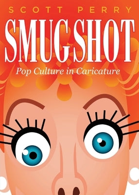 Smugshot: Pop Culture in Caricature Paperback King's English Bookshop