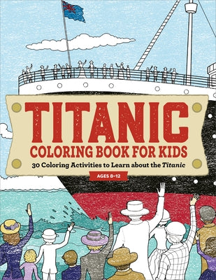 Titanic Coloring Book for Kids: 30 Coloring Activities to Learn about the Titanic Paperback Callisto Kids