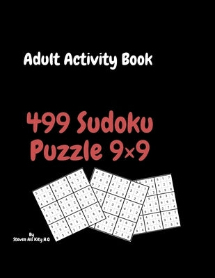 Adult Activity Book 499 Sudoku Puzzle 9×9: Large Print: Levels From Easy to Hard; Brain Exercises to Keep Your Mind Sharp & Healthy by Kity H. Q., Steven Als