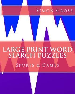 Large Print Word Search Puzzles Sports & Games by Cross, Simon