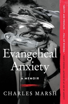 Evangelical Anxiety: A Memoir by Marsh, Charles