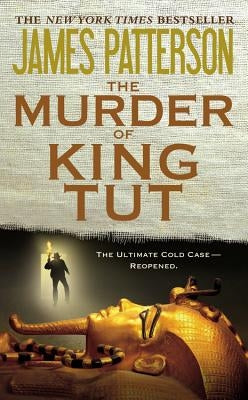 The Murder of King Tut: The Plot to Kill the Child King - A Nonfiction Thriller by Patterson, James