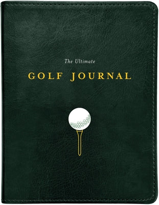 The Ultimate Golf Journal: Keeping My Game on Course Other Chronicle Books