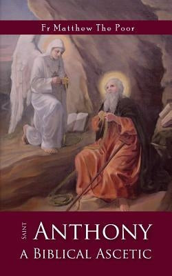 St Anthony: A Biblical Ascetic by The Poor, Matthew
