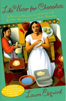 Like Water for Chocolate: A Novel in Monthly Installments with Recipes, Romances, and Home Remedies Paperback Vintage