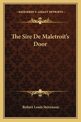 The Sire De Maletroit's Door Paperback Kessinger Publishing