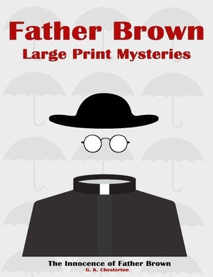 Father Brown Large Print Mysteries: The Innocence of Father Brown Illustrated by Collections, Classic