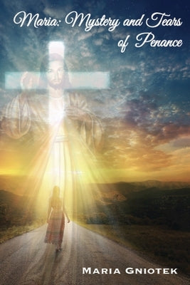 Maria: Mystery and Tears of Penance Paperback Dorrance Publishing Co.