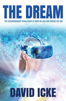 The Dream: The Extraordinary Revelation of Who We Are and Where We Are Paperback David Icke Books