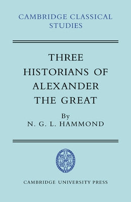 Three Historians of Alexander the Great by Hammond, N. G. L.