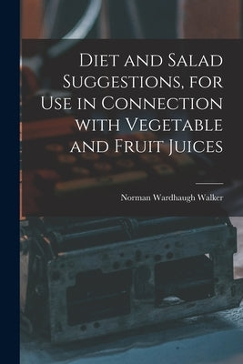 Diet and Salad Suggestions, for Use in Connection With Vegetable and Fruit Juices Paperback Hassell Street Press