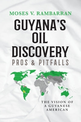 Guyana's Oil Discovery - Pros & Pitfalls: The Vision of a Guyanese American Paperback Palmetto Publishing