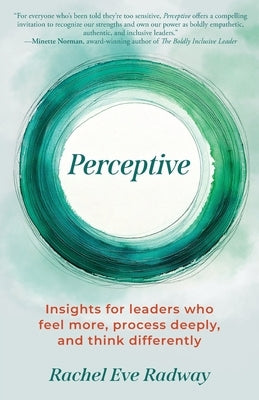 Perceptive: Insights for leaders who feel more, process deeply, and think differently by Radway, Rachel Eve
