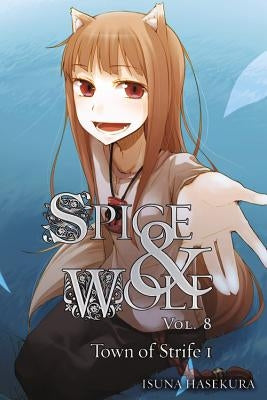 Spice and Wolf, Volume 8: The Town of Strife I Paperback Yen on