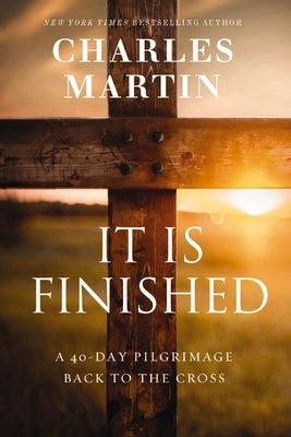 It Is Finished: A 40-Day Pilgrimage Back to the Cross Paperback Thomas Nelson