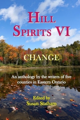 Hill Spirits VI: An anthology by the writers of five counties in Eastern Ontario Paperback Blue Denim Press Inc