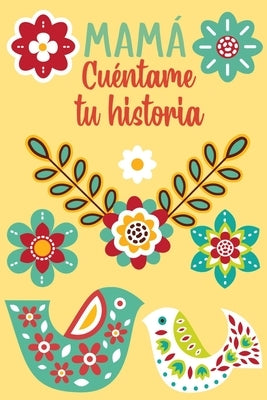 Mamá Cuéntame tu historia: Un libro personalizado sobre la vida de tu Madre by Ediciones, Las Torres