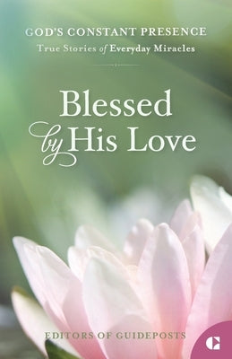 Blessed by His Love: True Stories of Everyday Miracles Paperback Guideposts