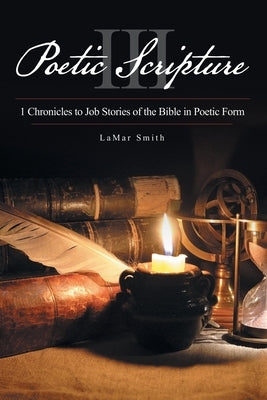 Poetic Scripture III: 1 Chronicles to Job Stories of the Bible in Poetic Form by Smith, Lamar