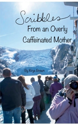 Scribbles From an Overly Caffeinated Mother Paperback Bookleaf Publishing