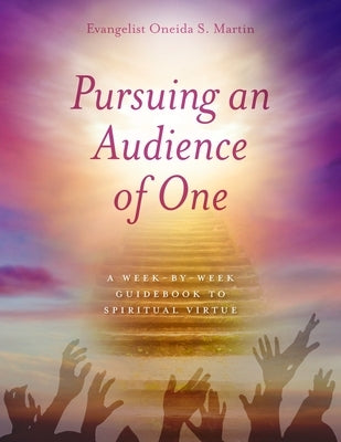 Pursuing an Audience of One: A Week-by-Week Guidebook to Spiritual Virtue Paperback Trilogy Christian Publishing