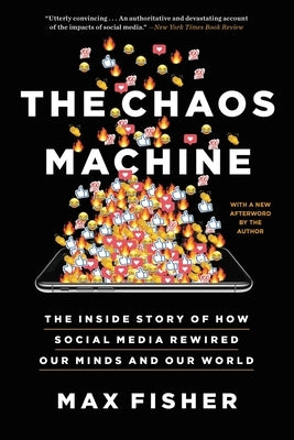 The Chaos Machine: The Inside Story of How Social Media Rewired Our Minds and Our World Paperback Back Bay Books