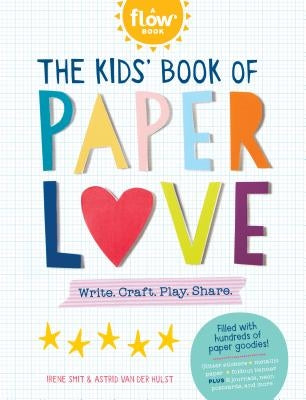The Kids' Book of Paper Love: Write. Craft. Play. Share. Paperback Workman Kids