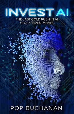 Invest AI: The Last Gold Rush in AI Stock Investments Paperback Josephe Buchanan