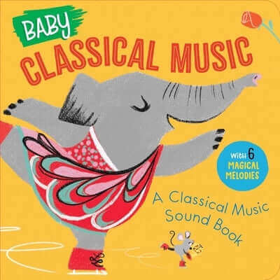 Baby Classical Music: A Classical Music Sound Book Board Book Little Genius Books