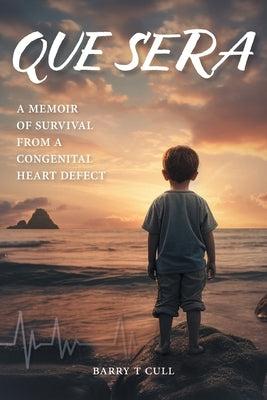 Que Sera: A Memoir of Survival from a Congenital Heart Defect Paperback FriesenPress