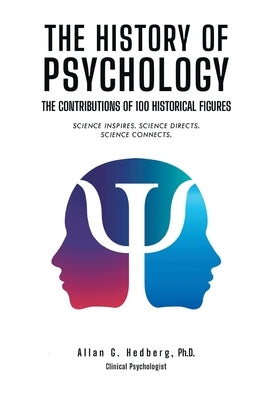 The History of Psychology: The Contributions of 100 Historical Figures Paperback Integrity Publishing (WA)