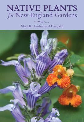 Native Plants for New England Gardens Paperback Globe Pequot Press