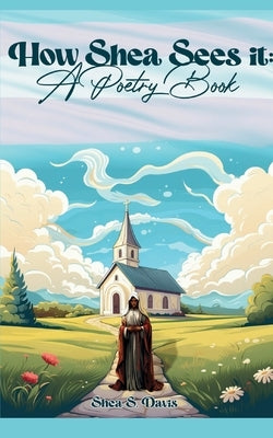 How Shea Sees It: A Poetry Book Paperback Bookleaf Publishing