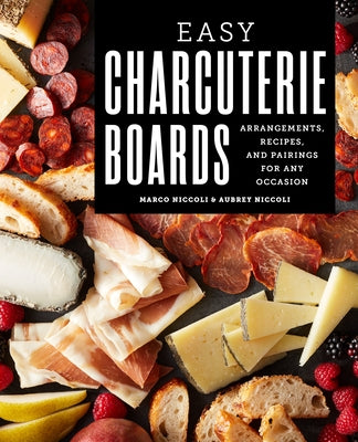 Easy Charcuterie Boards: Arrangements, Recipes, and Pairings for Any Occasion Paperback Callisto