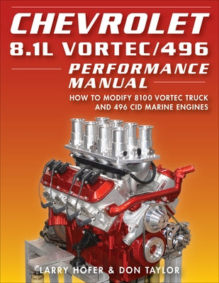 Chevrolet 8.1l Vortec/496 Performance Ma: How to Modify 8100 Vortec Truck and 496 Cid Marine Engines Paperback California Bill