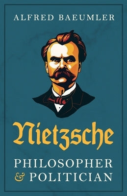 Nietzsche - Philosopher and Politician Paperback Arktos Media Ltd.