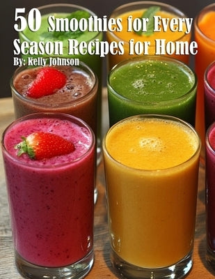 50 Smoothies for Every Season Recipes for Home Paperback Marick Booster