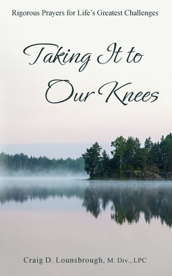 Taking It to Our Knees: Rigorous Prayers for Life's Greatest Challenges Paperback Beacon Publishing Group