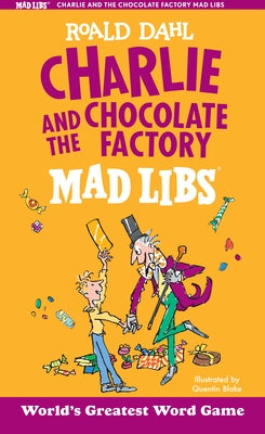 Charlie and the Chocolate Factory Mad Libs: World's Greatest Word Game by Dahl, Roald