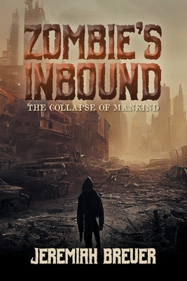Zombie's Inbound: The Collapse of Mankind Paperback Milton & Hugo LLC